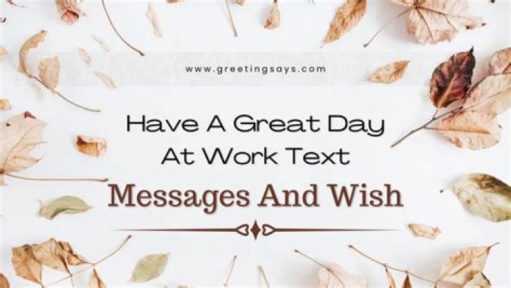 Crafting Exceptional "Have A Nice Day At Work" Messages For Her