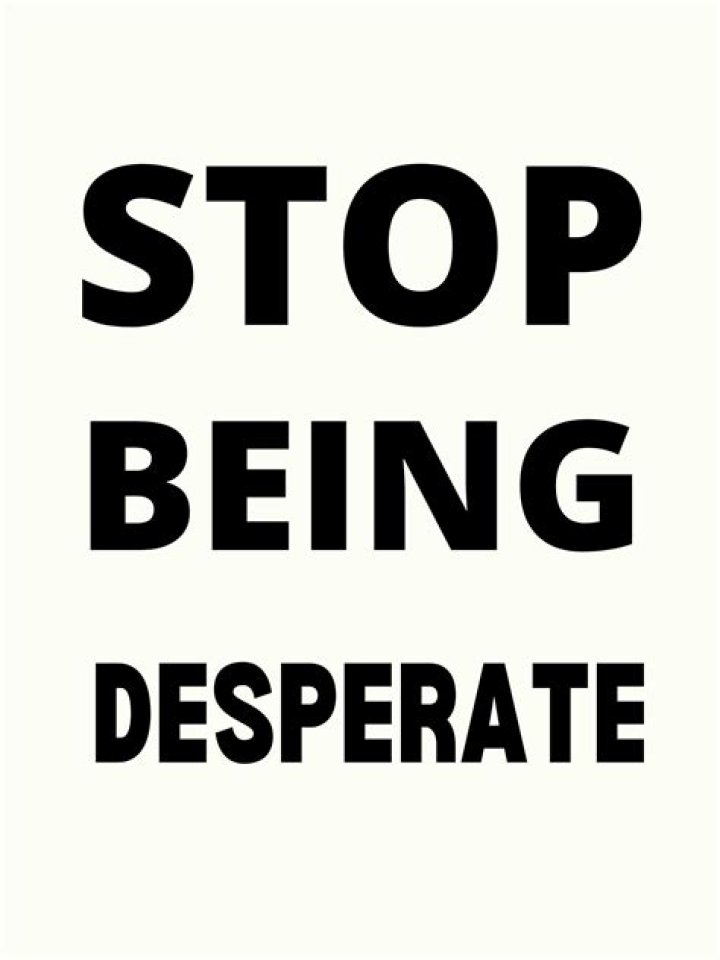 Discover The Power Of "Stop Being Desperate" Quotes