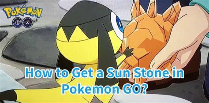 Ultimate Guide: How To Obtain A Sun Stone In Pokmon GO