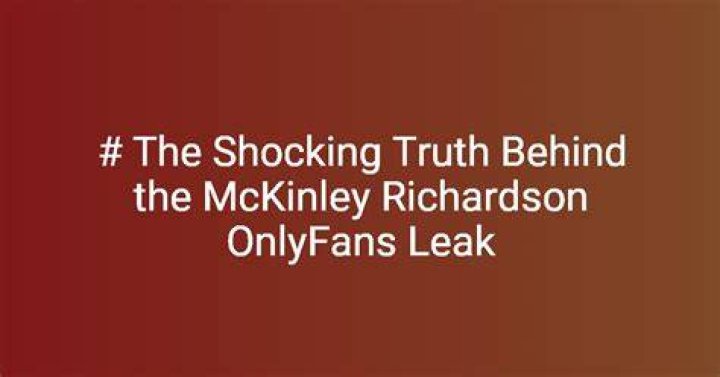Unveiling The Mystery Behind The McKinley Rochardson Leak